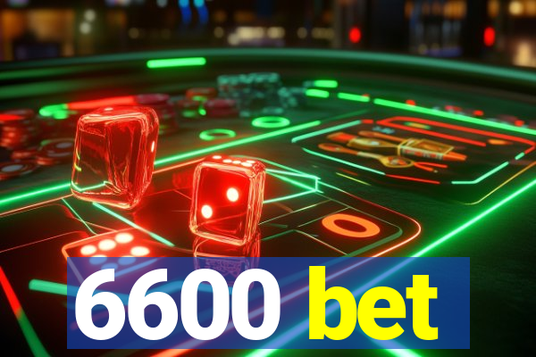 6600 bet